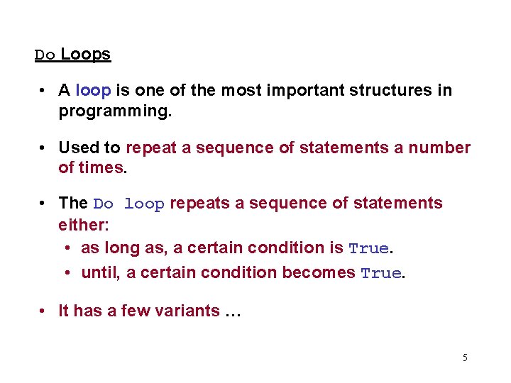 Do Loops • A loop is one of the most important structures in programming.