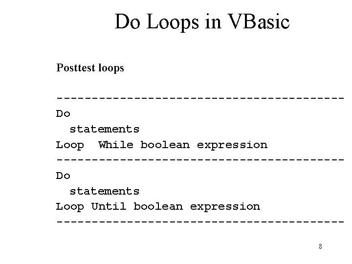 Do Loops in VBasic Posttest loops --------------------Do statements Loop While boolean expression --------------------Do statements