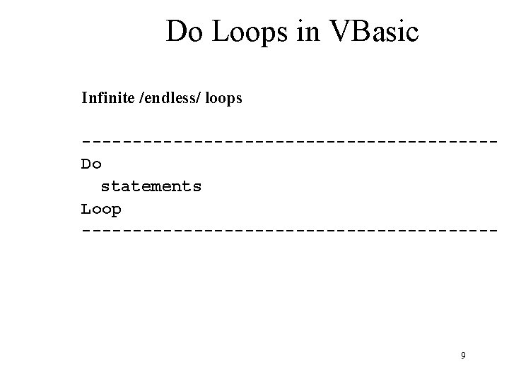Do Loops in VBasic Infinite /endless/ loops --------------------Do statements Loop --------------------- 9 
