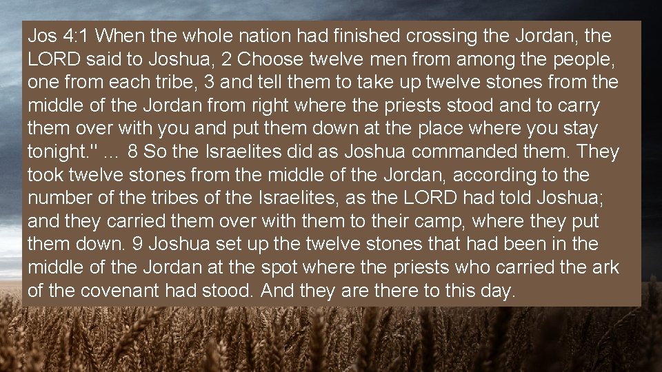 Jos 4: 1 When the whole nation had finished crossing the Jordan, the LORD