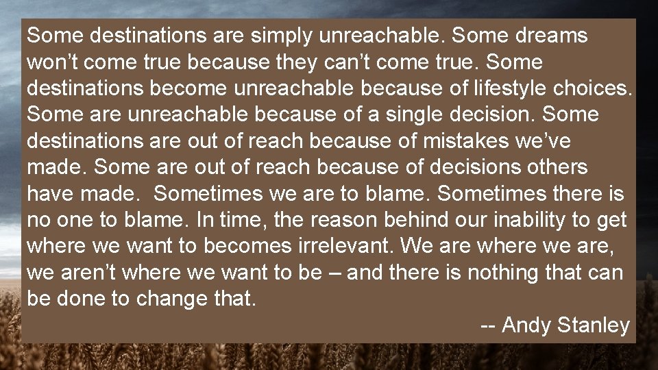 Some destinations are simply unreachable. Some dreams won’t come true because they can’t come