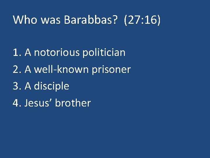 Who was Barabbas? (27: 16) 1. A notorious politician 2. A well-known prisoner 3.