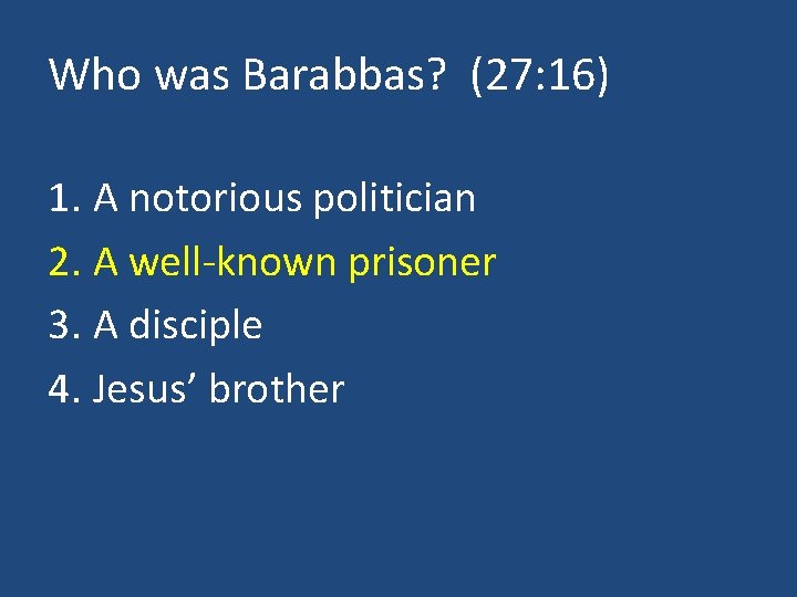Who was Barabbas? (27: 16) 1. A notorious politician 2. A well-known prisoner 3.