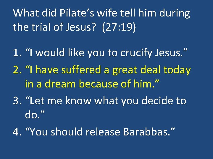 What did Pilate’s wife tell him during the trial of Jesus? (27: 19) 1.