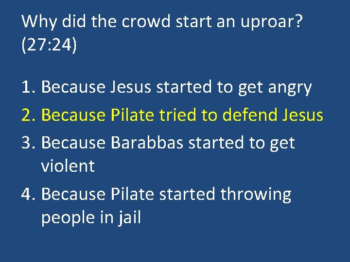 Why did the crowd start an uproar? (27: 24) 1. Because Jesus started to