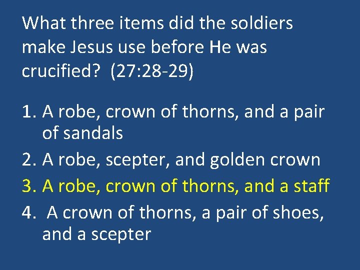 What three items did the soldiers make Jesus use before He was crucified? (27:
