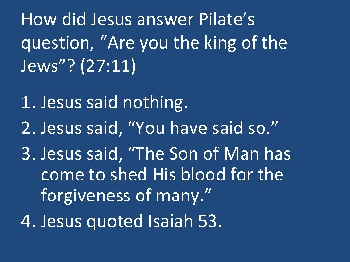 How did Jesus answer Pilate’s question, “Are you the king of the Jews”? (27: