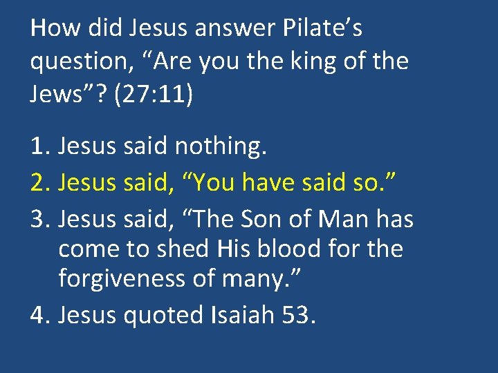 How did Jesus answer Pilate’s question, “Are you the king of the Jews”? (27: