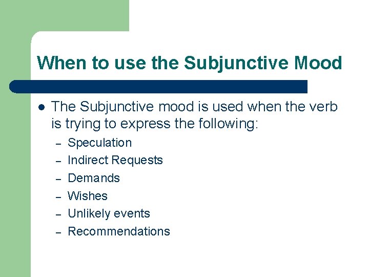 When to use the Subjunctive Mood l The Subjunctive mood is used when the