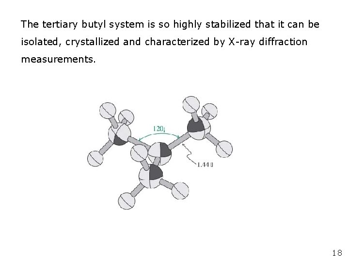 The tertiary butyl system is so highly stabilized that it can be isolated, crystallized The tertiary butyl system is so highly stabilized that it can be isolated, crystallized