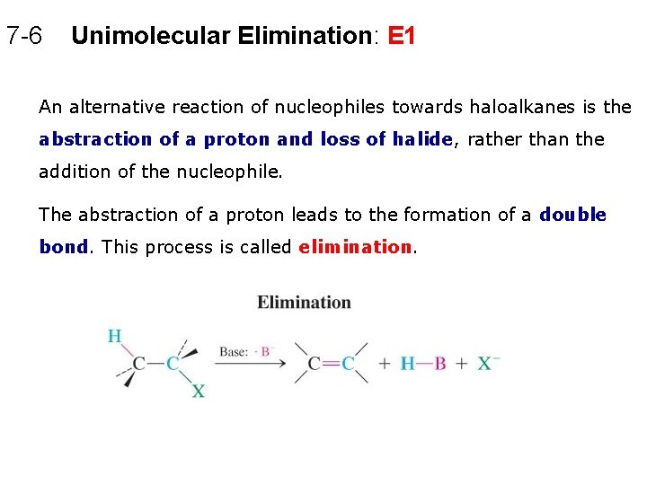 7 -6 Unimolecular Elimination: E 1 An alternative reaction of nucleophiles towards haloalkanes is 7 -6 Unimolecular Elimination: E 1 An alternative reaction of nucleophiles towards haloalkanes is
