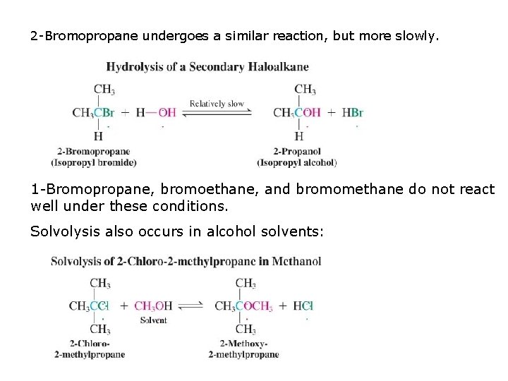 2 -Bromopropane undergoes a similar reaction, but more slowly. 1 -Bromopropane, bromoethane, and bromomethane 2 -Bromopropane undergoes a similar reaction, but more slowly. 1 -Bromopropane, bromoethane, and bromomethane