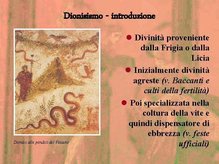 Dionisismo - introduzione Dioniso alle pendici del Vesuvio l Divinità proveniente dalla Frigia o