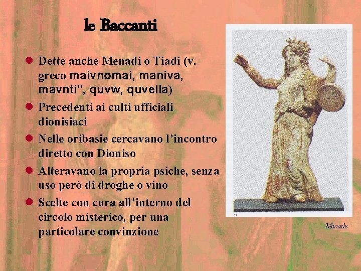 le Baccanti l Dette anche Menadi o Tiadi (v. greco maivnomai, maniva, mavnti", quvw,