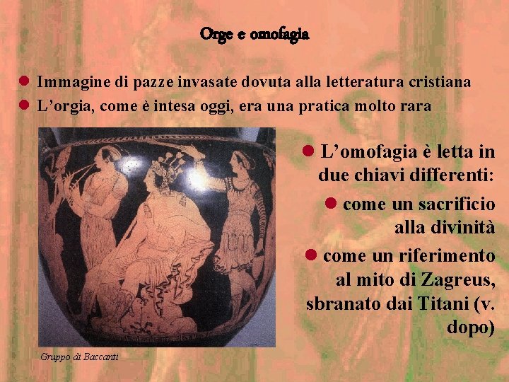 Orge e omofagia l Immagine di pazze invasate dovuta alla letteratura cristiana l L’orgia,