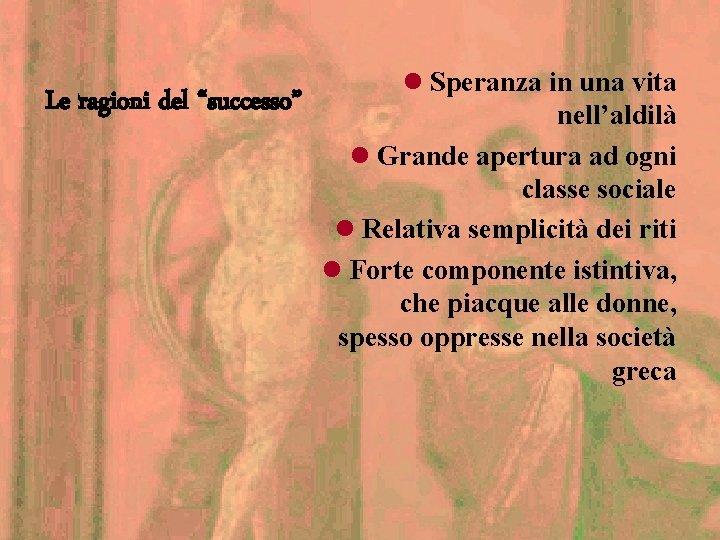 Le ragioni del “successo” l Speranza in una vita nell’aldilà l Grande apertura ad