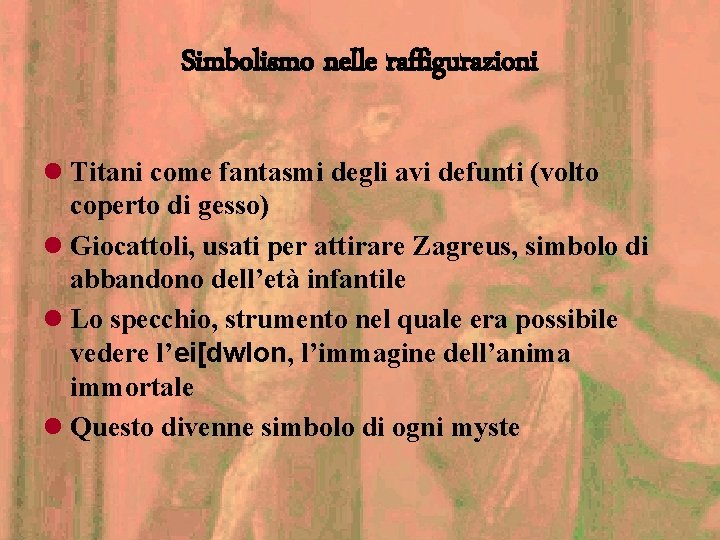 Simbolismo nelle raffigurazioni l Titani come fantasmi degli avi defunti (volto coperto di gesso)