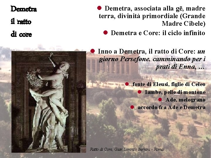 Demetra il ratto di core l Demetra, associata alla gē, madre terra, divinità primordiale