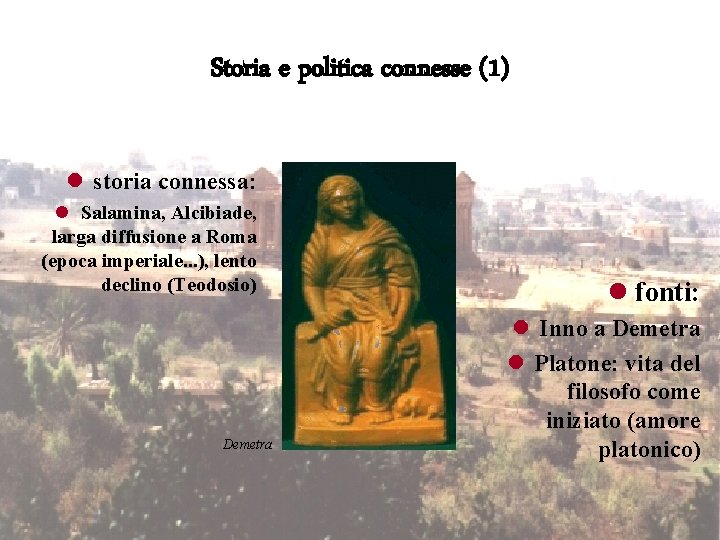 Storia e politica connesse (1) l storia connessa: l Salamina, Alcibiade, larga diffusione a