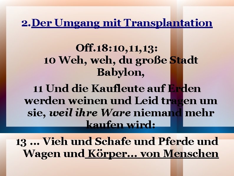 2. Der Umgang mit Transplantation Off. 18: 10, 11, 13: 10 Weh, weh, du