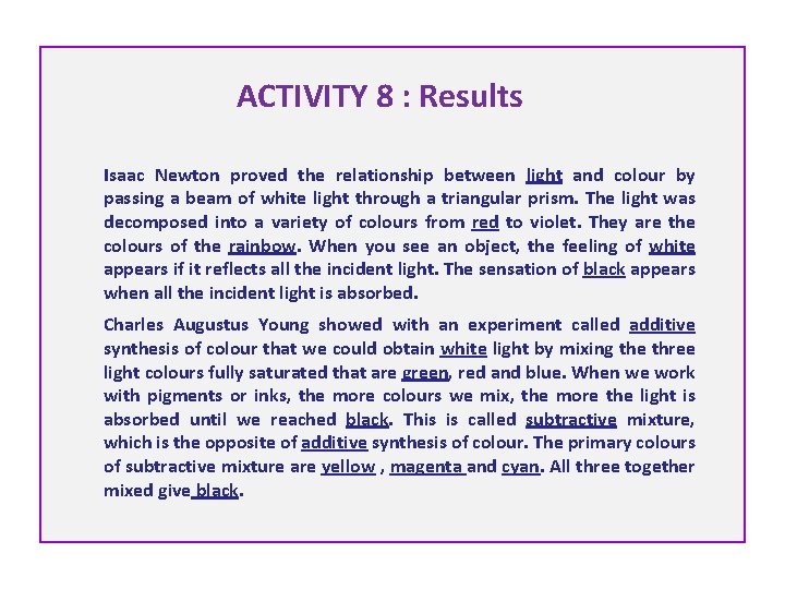 ACTIVITY 8 : Results Isaac Newton proved the relationship between light and colour by