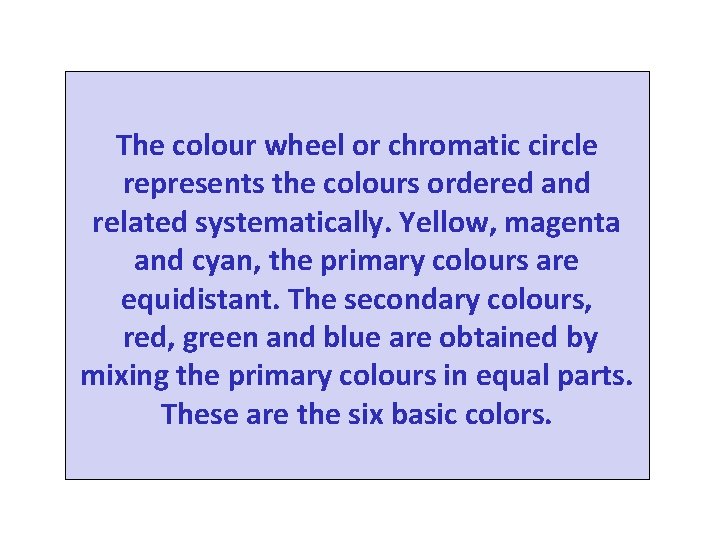 The colour wheel or chromatic circle represents the colours ordered and related systematically. Yellow,