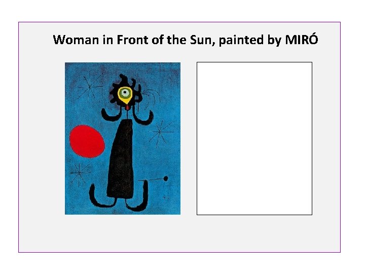 Woman in Front of the Sun, painted by MIRÓ 