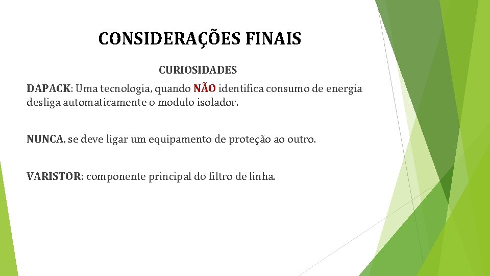 CONSIDERAÇÕES FINAIS CURIOSIDADES DAPACK: Uma tecnologia, quando NÃO identifica consumo de energia desliga automaticamente