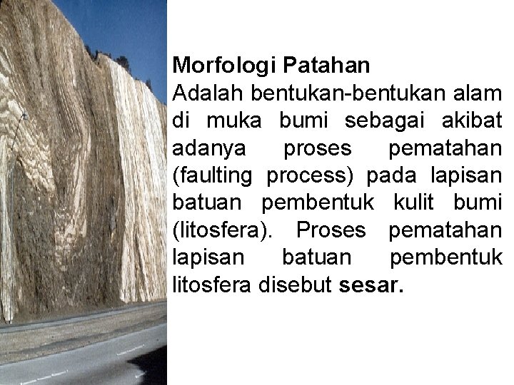 Morfologi Patahan Adalah bentukan-bentukan alam di muka bumi sebagai akibat adanya proses pematahan (faulting