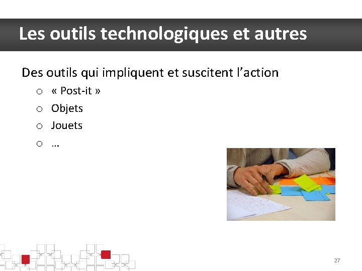 Les outils technologiques et autres Des outils qui impliquent et suscitent l’action o o