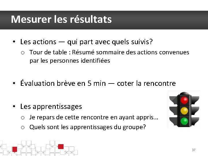 Mesurer les résultats • Les actions — qui part avec quels suivis? o Tour