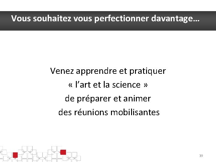 Vous souhaitez vous perfectionner davantage… Venez apprendre et pratiquer « l’art et la science