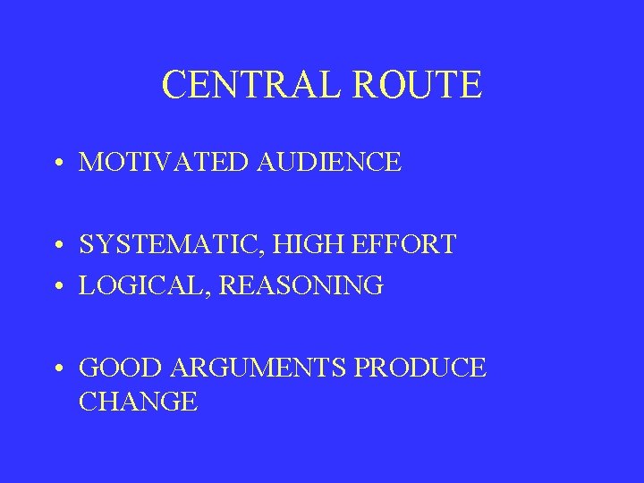 CENTRAL ROUTE • MOTIVATED AUDIENCE • SYSTEMATIC, HIGH EFFORT • LOGICAL, REASONING • GOOD