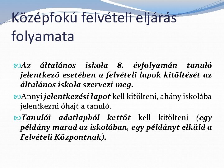 Középfokú felvételi eljárás folyamata Az általános iskola 8. évfolyamán tanuló jelentkező esetében a felvételi