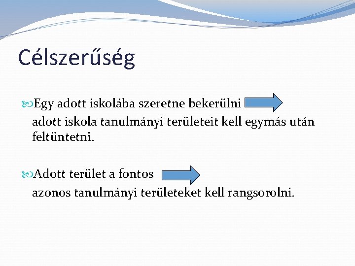 Célszerűség Egy adott iskolába szeretne bekerülni adott iskola tanulmányi területeit kell egymás után feltüntetni.