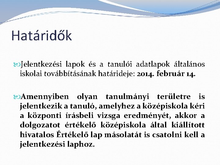 Határidők Jelentkezési lapok és a tanulói adatlapok általános iskolai továbbításának határideje: 2014. február 14.