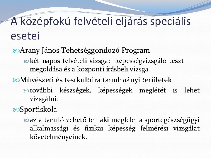 A középfokú felvételi eljárás speciális esetei Arany János Tehetséggondozó Program két napos felvételi vizsga: