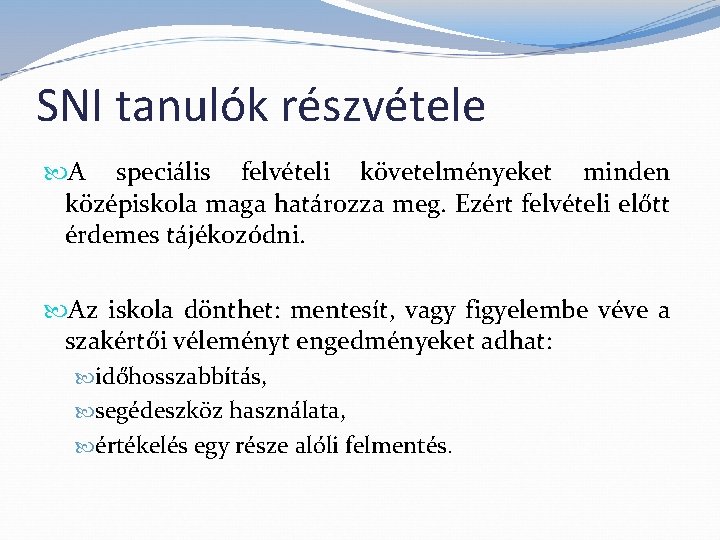 SNI tanulók részvétele A speciális felvételi követelményeket minden középiskola maga határozza meg. Ezért felvételi