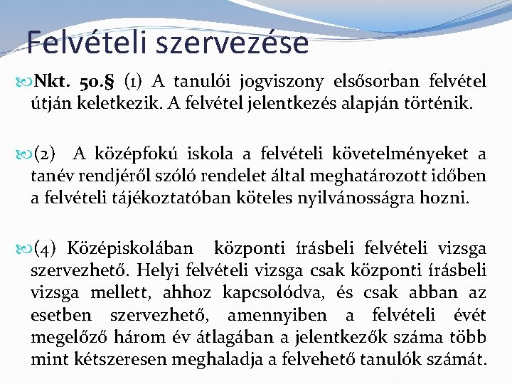 Felvételi szervezése Nkt. 50. § (1) A tanulói jogviszony elsősorban felvétel útján keletkezik. A