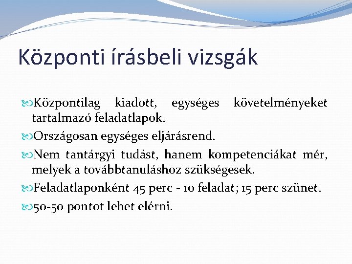 Központi írásbeli vizsgák Központilag kiadott, egységes követelményeket tartalmazó feladatlapok. Országosan egységes eljárásrend. Nem tantárgyi