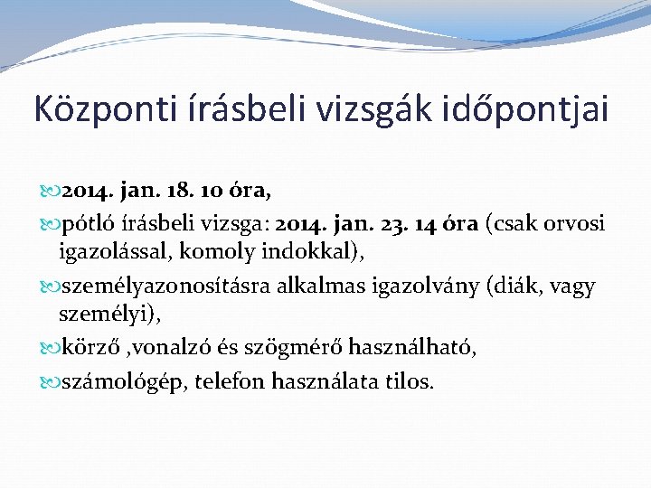 Központi írásbeli vizsgák időpontjai 2014. jan. 18. 10 óra, pótló írásbeli vizsga: 2014. jan.