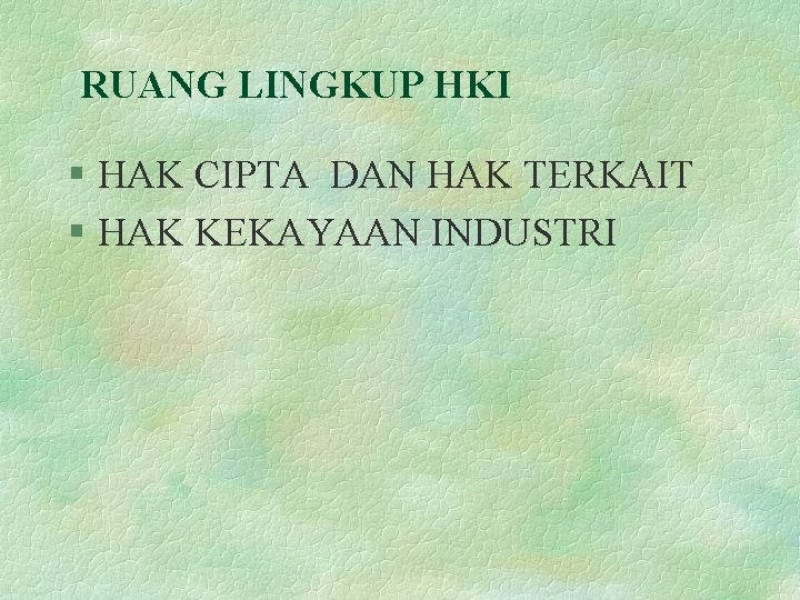 RUANG LINGKUP HKI § HAK CIPTA DAN HAK TERKAIT § HAK KEKAYAAN INDUSTRI 