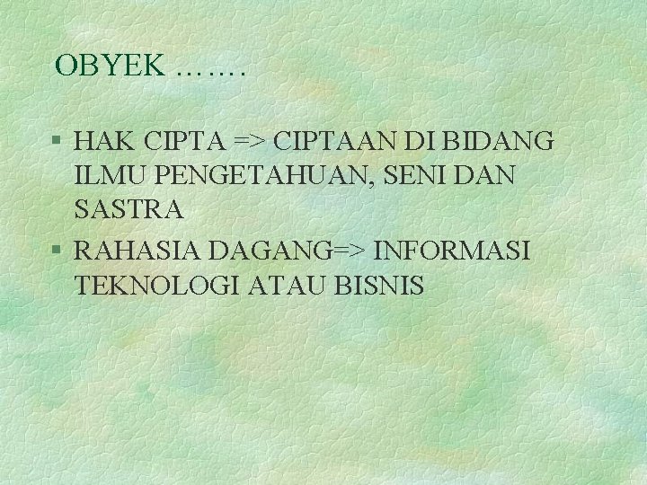 OBYEK ……. § HAK CIPTA => CIPTAAN DI BIDANG ILMU PENGETAHUAN, SENI DAN SASTRA