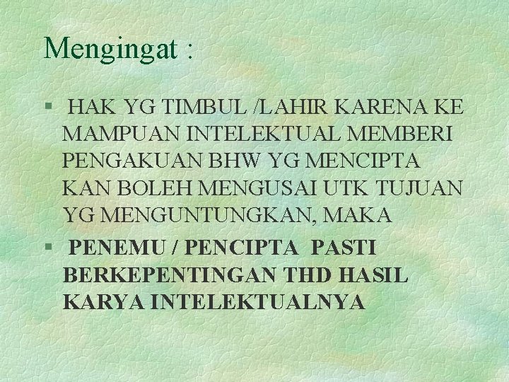 Mengingat : § HAK YG TIMBUL /LAHIR KARENA KE MAMPUAN INTELEKTUAL MEMBERI PENGAKUAN BHW