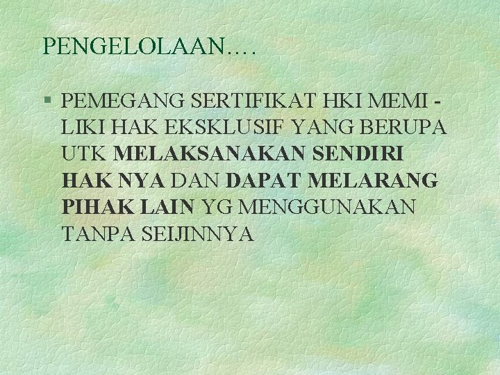 PENGELOLAAN…. § PEMEGANG SERTIFIKAT HKI MEMI LIKI HAK EKSKLUSIF YANG BERUPA UTK MELAKSANAKAN SENDIRI