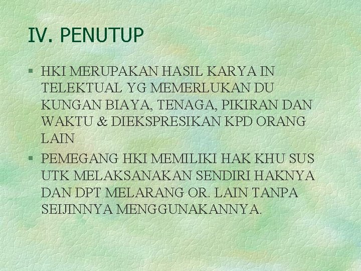 IV. PENUTUP § HKI MERUPAKAN HASIL KARYA IN TELEKTUAL YG MEMERLUKAN DU KUNGAN BIAYA,