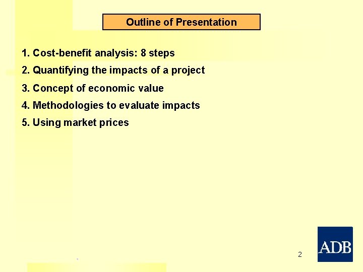 Outline of Presentation 1. Cost-benefit analysis: 8 steps 2. Quantifying the impacts of a Outline of Presentation 1. Cost-benefit analysis: 8 steps 2. Quantifying the impacts of a