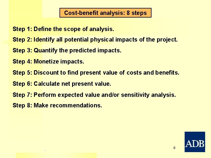 Cost-benefit analysis: 8 steps Step 1: Define the scope of analysis. Step 2: Identify Cost-benefit analysis: 8 steps Step 1: Define the scope of analysis. Step 2: Identify