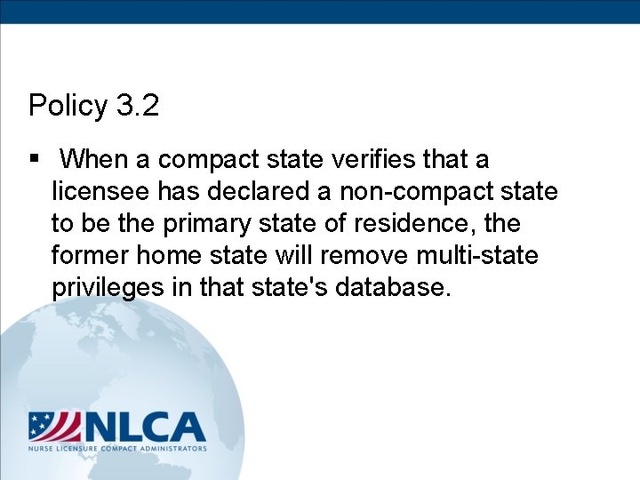 Policy 3. 2 § When a compact state verifies that a licensee has declared