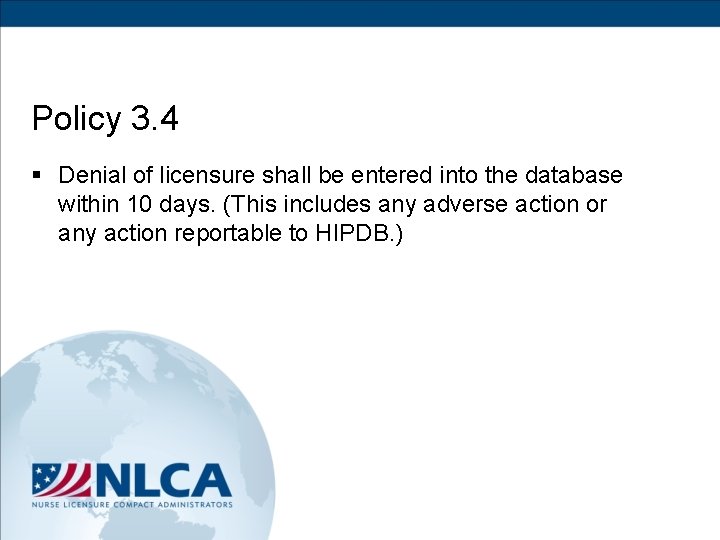Policy 3. 4 § Denial of licensure shall be entered into the database within